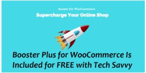 Booster Plus for WooCommerce Is Included for FREE with Tech Savvy